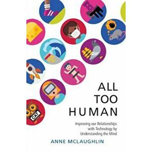 All Too Human. Understanding and Improving our Relationships with Technology, New ed, Paperback - *** imagine