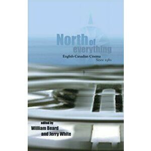 North of Everything. English-Canadian Cinema Since 1980, Paperback - *** imagine