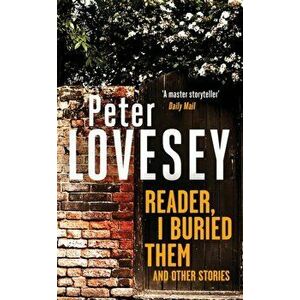 Reader, I Buried Them and Other Stories, Hardback - Peter Lovesey imagine