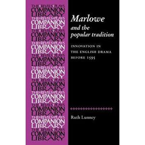 Marlowe and the Popular Tradition. Innovation in the English Drama Before 1595, Paperback - Dr Ruth R. Lunney imagine