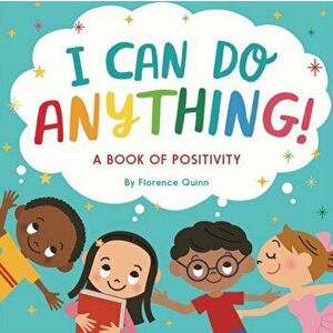 I Can Do Anything!. A Book of Positivity for Kids, Reissue, Paperback - Florence Quinn imagine