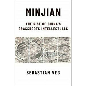 Minjian. The Rise of China's Grassroots Intellectuals, Paperback - Sebastian Veg imagine