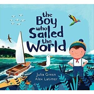 The Boy Who Sailed the World, Paperback - Julia Green imagine