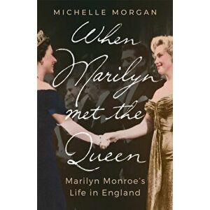 When Marilyn Met the Queen. Marilyn Monroe's Life in England, Hardback - Michelle Morgan imagine