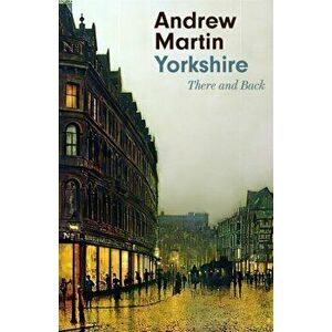 Yorkshire. There and Back, Hardback - Andrew Martin imagine