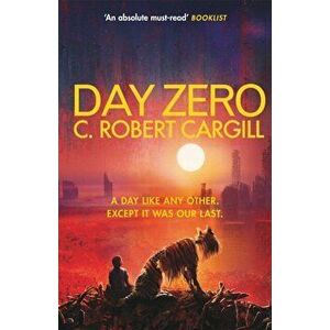 Day Zero, Paperback - C. Robert Cargill imagine