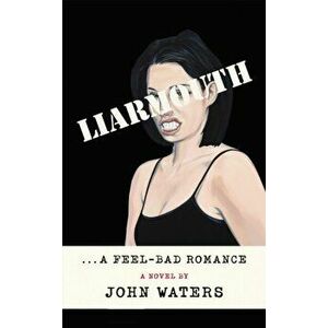 Liarmouth. A feel-bad romance, Hardback - John Waters imagine
