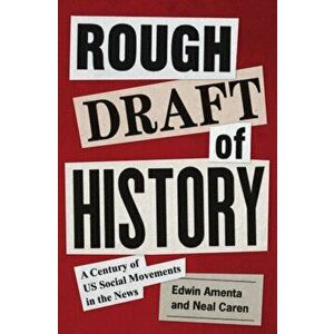 Rough Draft of History. A Century of US Social Movements in the News, Paperback - Neal Caren imagine