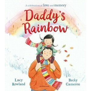 Daddy's Rainbow, Hardback - Lucy Rowland imagine