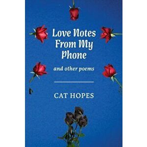 Love Notes From My Phone. And other poems, Paperback - Cat Hopes imagine
