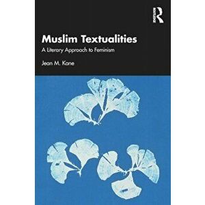 Muslim Textualities. A Literary Approach to Feminism, Paperback - Jean M. Kane imagine