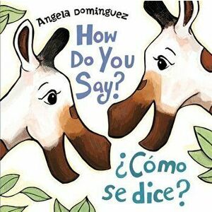 How Do You Say? / ?Como Se Dice? (Spanish Bilingual), Board book - Angela Dominguez imagine