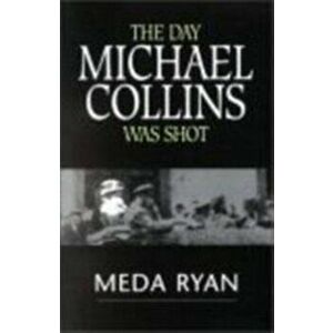 The Day Michael Collins Was Shot, Paperback - Meda Ryan imagine
