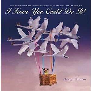 I Knew You Could Do It!, Board book - Nancy Tillman imagine
