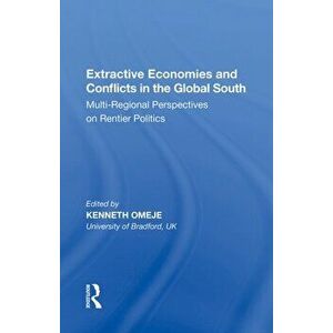 Extractive Economies and Conflicts in the Global South. Multi-Regional Perspectives on Rentier Politics, Paperback - *** imagine