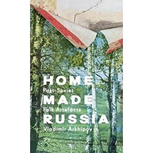 Home Made Russia. Post-Soviet Folk Artefacts, Hardback - FUEL imagine