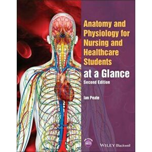 Anatomy and Physiology for Nursing and Healthcare Students at a Glance, 2nd Edition, Paperback - I Peate imagine