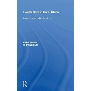 Health Care in Rural China. Lessons from HeBei Province, Paperback - Shifang Sun imagine