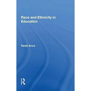 Race and Ethnicity in Education, Paperback - Ranjit Arora imagine