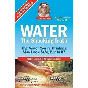 Water. The Shocking Truth, 2nd ed - Patricia Bragg imagine