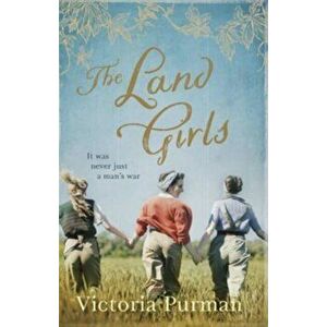 The Land Girls, Paperback - Victoria Purman imagine