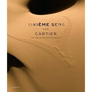 Sixieme Sens par Cartier. High Jewelry and Precious Objects, Hardback - Francois Chaille imagine
