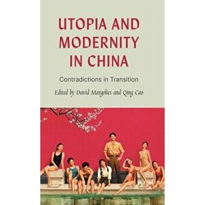 Utopia and Modernity in China. Contradictions in Transition, Hardback - *** imagine