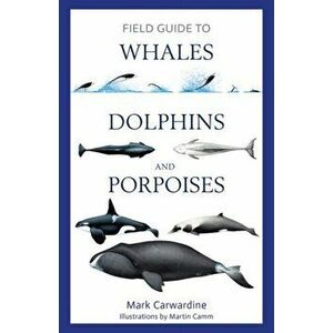 Field Guide to Whales, Dolphins and Porpoises, Paperback - Mark Carwardine imagine