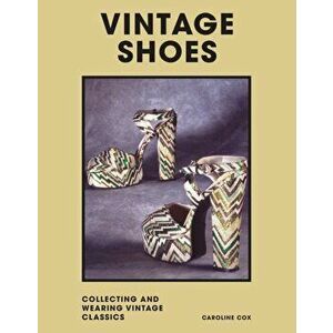 Vintage Shoes. Collecting and wearing designer classics, Hardback - Caroline Cox imagine