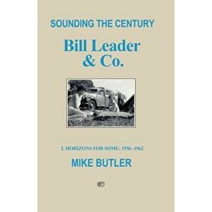 Sounding the Century: Bill Leader & Co. 2 - Horizons For Some 1956-1962, Paperback - Mike Butler imagine