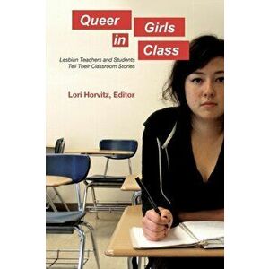 Queer Girls in Class. Lesbian Teachers and Students Tell Their Classroom Stories, New ed, Paperback - *** imagine