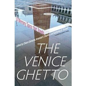 The Venice Ghetto. A Memory Space that Travels, Paperback - James E. Young imagine