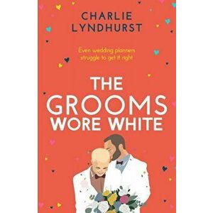The Grooms Wore White. A joyful, uplifting, funny read that will warm your heart, Paperback - Charlie Lyndhurst imagine