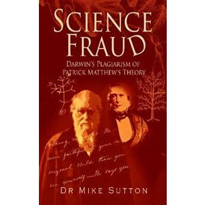 Science Fraud. Darwin's Plagiarism of Patrick Matthew's Theory, Paperback - Dr Mike Sutton imagine