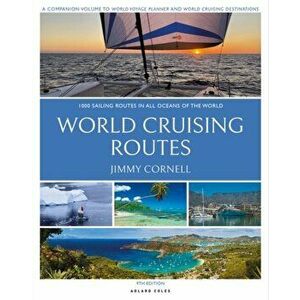World Cruising Routes. 1, 000 Sailing Routes in All Oceans of the World, 9 ed, Paperback - Jimmy Cornell (plotter agent) imagine