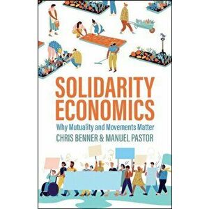 Solidarity Economics. Why Mutuality and Movements Matter, Paperback - Manuel Pastor imagine