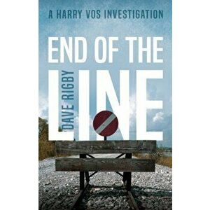 End of The Line. A Harry Vos Investigation, Paperback - Dave Rigby imagine