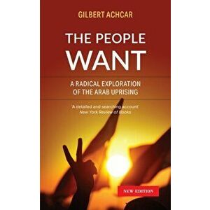 The People Want. A Radical Exploration of the Arab Uprising, Paperback - Gilbert Achcar imagine
