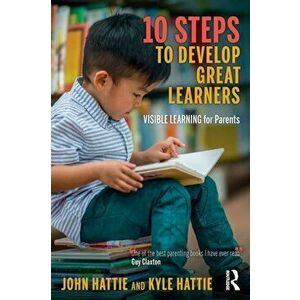10 Steps to Develop Great Learners. Visible Learning for Parents, Paperback - Kyle Hattie imagine