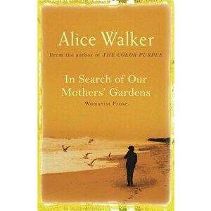 In Search of Our Mother's Gardens, Paperback - Alice Walker imagine