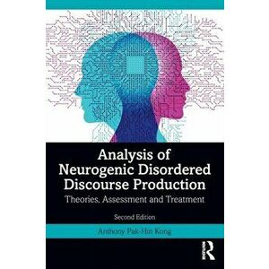 Analysis of Neurogenic Disordered Discourse Production. Theories, Assessment and Treatment, 2 ed, Paperback - Anthony Pak-Hin Kong imagine