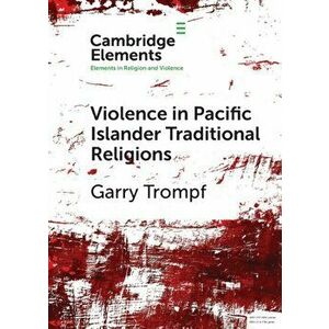 Violence in Pacific Islander Traditional Religions. New ed, Paperback - Garry (University of Sydney) Trompf imagine