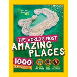 The World's Most Amazing Places. 1000 Incredible Facts, Hardback - National Geographic Kids imagine