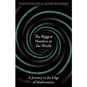 The Biggest Number in the World. A Journey to the Edge of Mathematics, Paperback - Agnijo Banerjee imagine