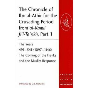 The Chronicle of Ibn al-Athir for the Crusading Period from al-Kamil fi'l-Ta'rikh. Parts 1-3. The Years 491-629/1097-1231 - *** imagine