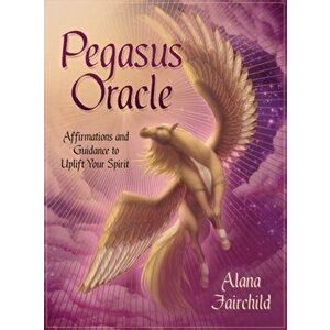 Pegasus Oracle. Affirmations and Guidance to Uplift Your Spirit - Alana (Alana Fairchild) Fairchild imagine