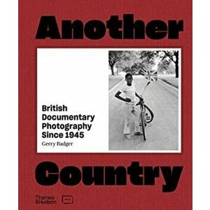 Another Country. British Documentary Photography Since 1945, Hardback - Gerry Badger imagine