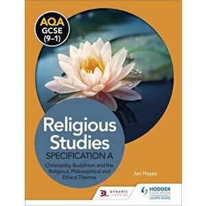 AQA GCSE (9-1) Religious Studies Specification A: Christianity, Buddhism and the Religious, Philosophical and Ethical Themes, Paperback - Jan Hayes imagine