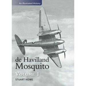 De Havilland Mosquito. An Illustrated History, Revised ed, Paperback - Stuart Howe imagine