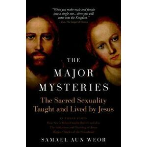 Major Mysteries. The Sacred Sexuality Taught and Lived by Jesus, Paperback - Samael Aun Weor imagine